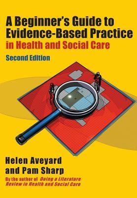 A Beginner's Guide to Evidence-Based Practice in Health and Social Care Professions