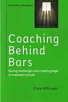 Coaching behind bars : facing challenges and creating hope in a women's prison