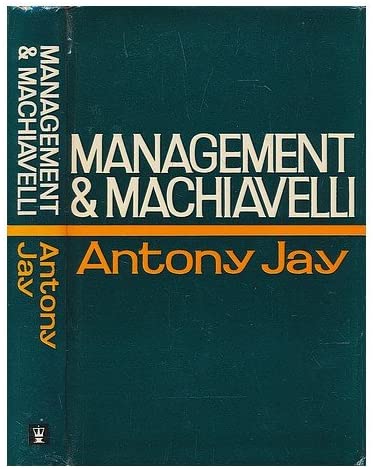 Management and Machiavelli: An Inquiry Into the Politics of Corporate Life