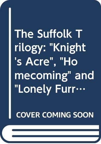 The Suffolk Trilogy: Knight's Acre. The Homecoming. The Lonely Furrow