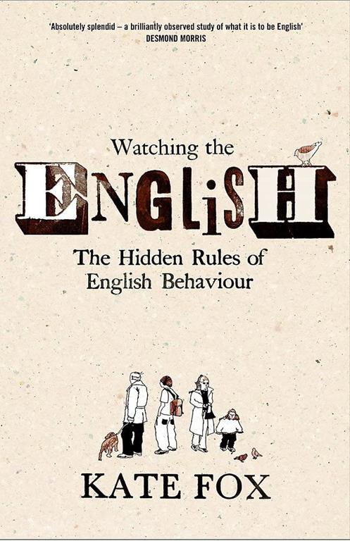 Watching the English : The Hidden Rules of English Behaviour