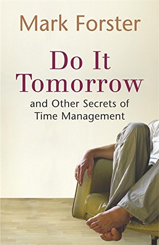 Do It Tomorrow and Other Secrets of Time Management