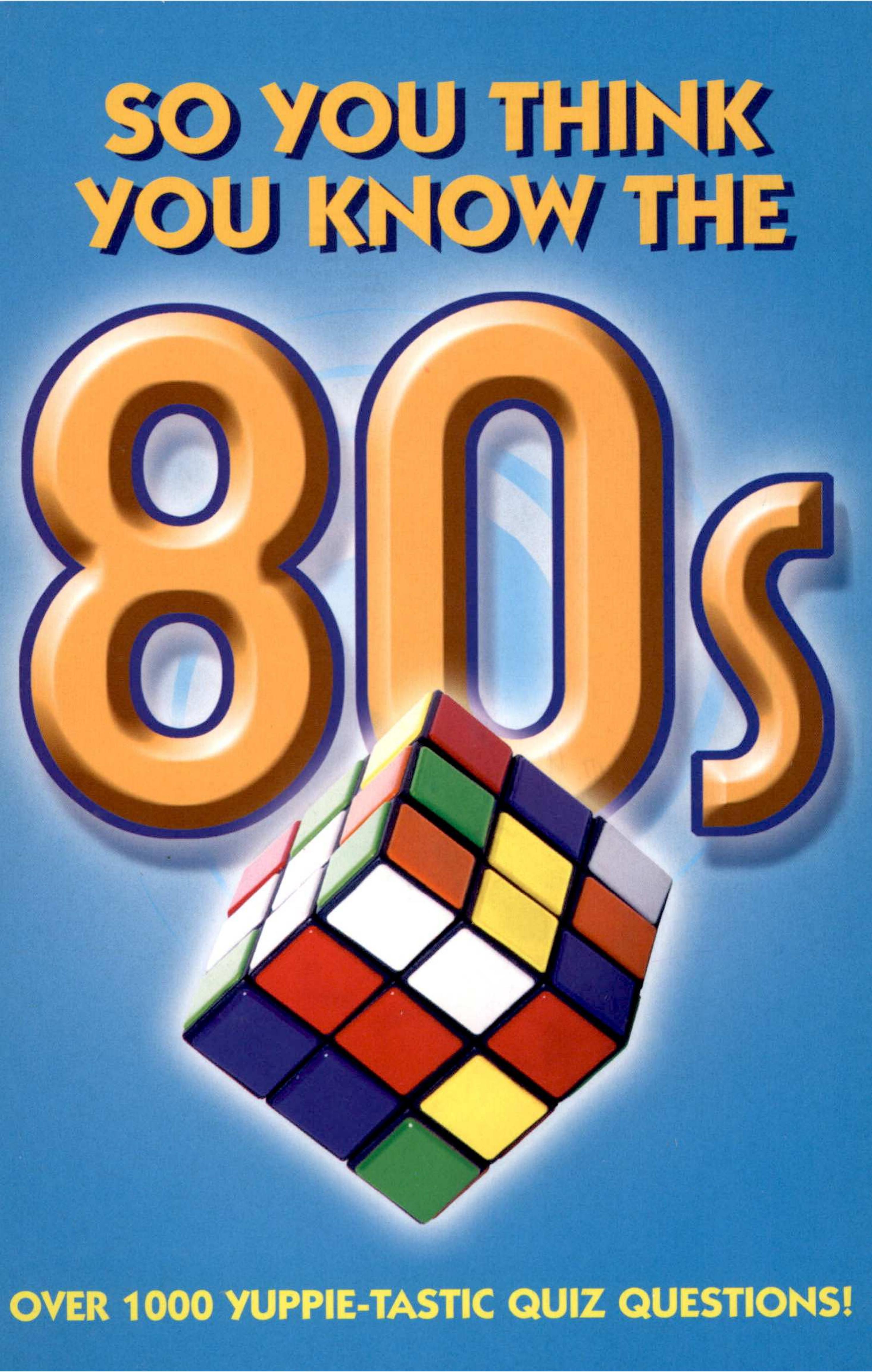 So You Think You Know the 80s