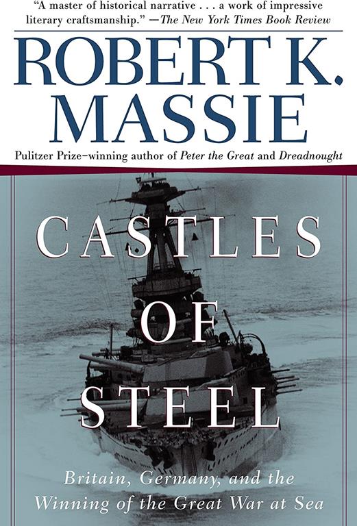 Castles of Steel: Britain, Germany, and the Winning of the Great War at Sea