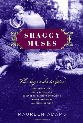 Shaggy Muses: The Dogs Who Inspired Virginia Woolf, Emily Dickinson, Elizabeth Barrett Browning, Edith Wharton, and Emily Bront&euml;