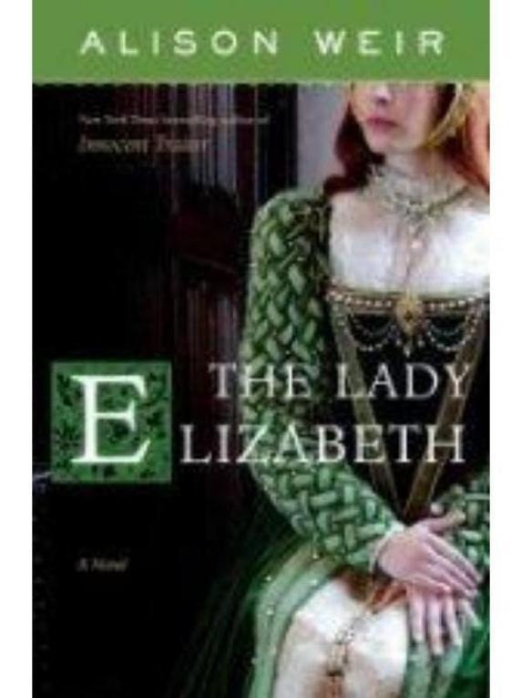 The Lady Elizabeth: A Novel (Elizabeth I)