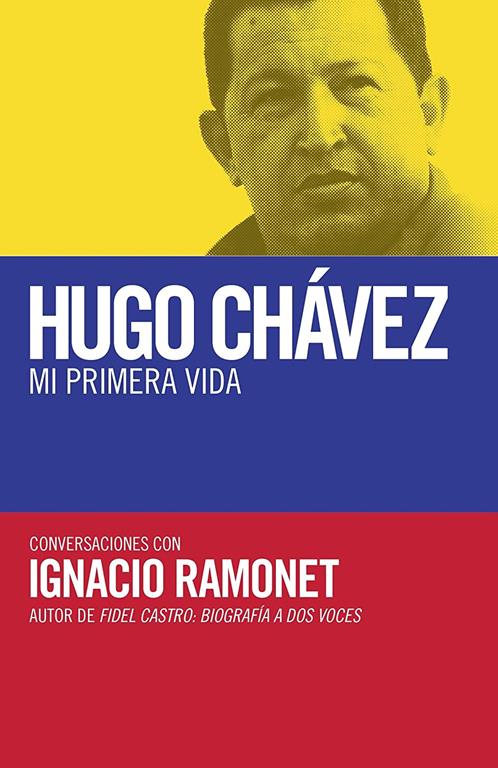 Hugo Chavez mi primera vida: Conversaciones con Hugo Chavez (Spanish Edition)