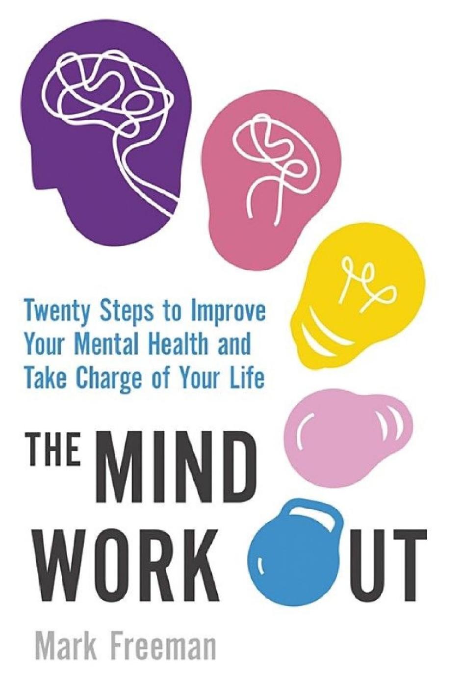 The mind workout : twenty simple steps to improve your emotional fitness