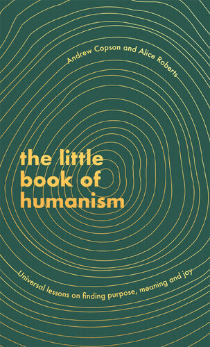 The little book of humanism : universal lessons on finding purpose, meaning and joy