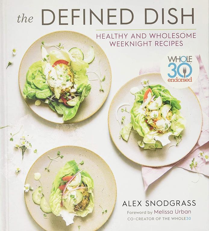 The Defined Dish: Whole30 Endorsed, Healthy and Wholesome Weeknight Recipes