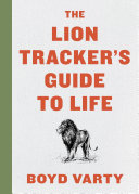 The Lion Tracker's Guide to Life