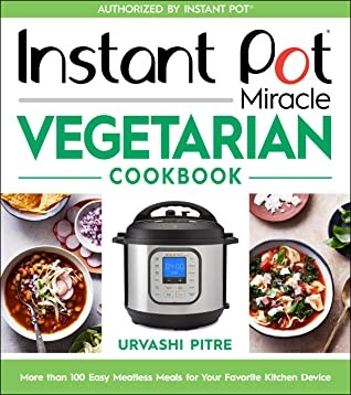 Instant Pot Miracle Vegetarian Cookbook