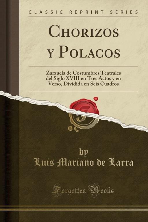 Chorizos y Polacos: Zarzuela de Costumbres Teatrales del Siglo XVIII en Tres Actos y en Verso, Dividida en Seis Cuadros (Classic Reprint) (Spanish Edition)