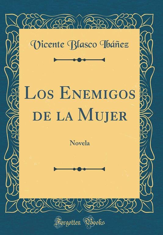 Los Enemigos de la Mujer: Novela (Classic Reprint) (Spanish Edition)