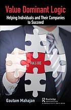 Value dominant logic : helping individuals and their companies to succeed