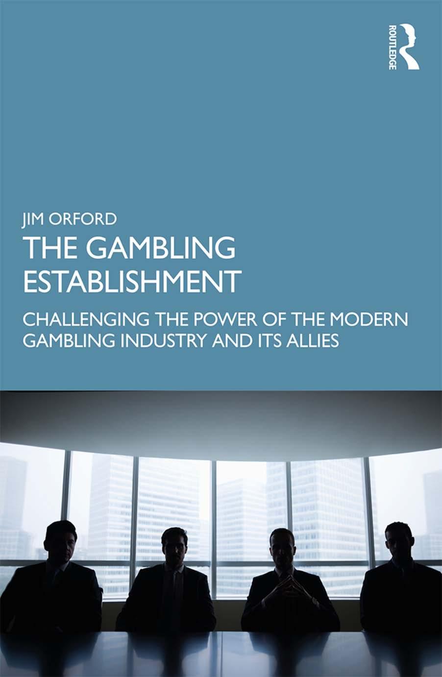 The gambling establishment : Challenging the power of the modern gambling industry and its allies