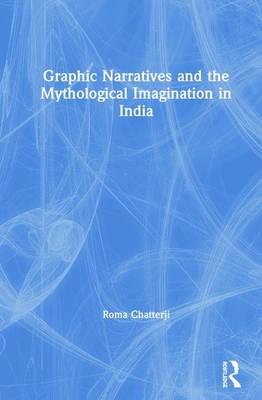 Graphic Narratives and the Mythological Imagination in India