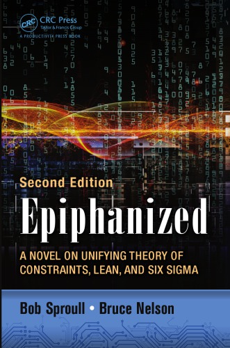 Epiphanized: A Novel on Unifying Theory of Constraints, Lean, and Six Sigma, Second Edition