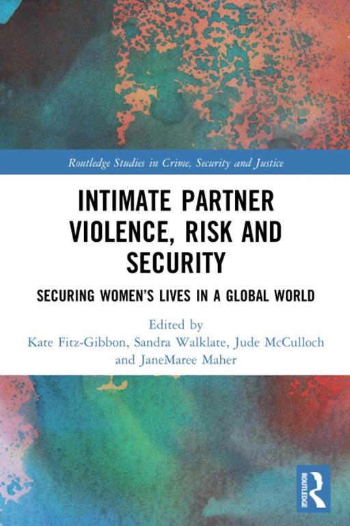 Intimate Partner Violence, Risk and Security (Routledge Studies in Crime, Security and Justice)