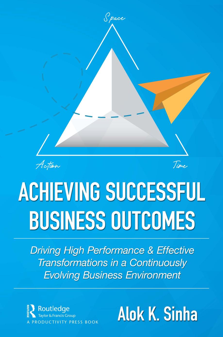 Achieving Successful Business Outcomes-Driving High Performance & Effective Transformations in a Continuously Evolving Business Environment