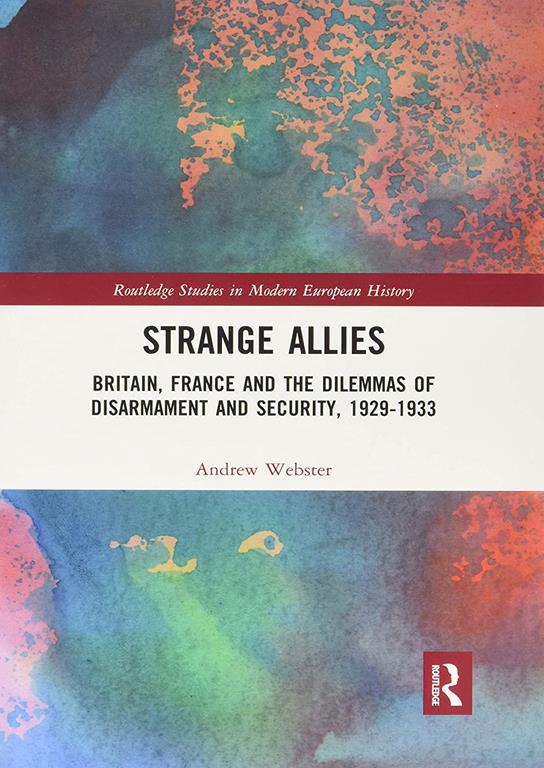 Strange Allies: Britain, France and the Dilemmas of Disarmament and Security, 1929-1933