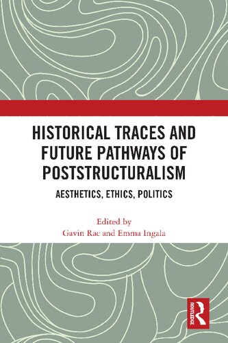 Historical traces and future pathways of poststructuralism : aesthetics, ethics, politics