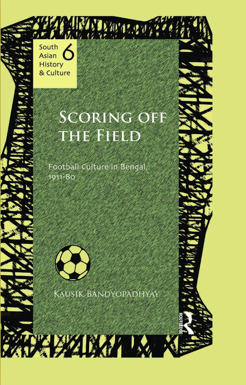 Scoring off the field : football culture in Bengal, 1911-80