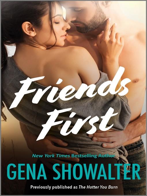 Friends First (Previously published as "The Hotter You Burn")