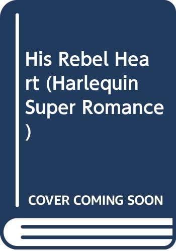 His Rebel Heart (Harlequin Super Romance)