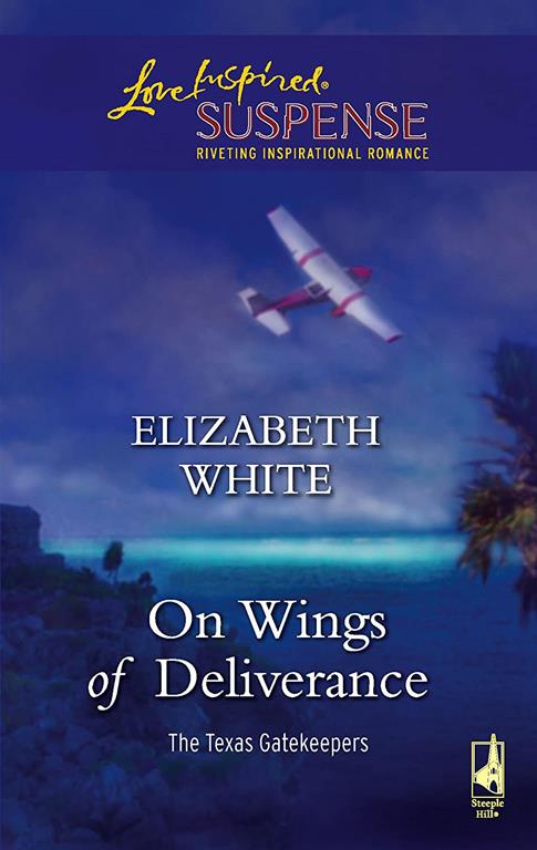 On Wings of Deliverance (The Texas Gatekeepers, Book 3) (Steeple Hill Love Inspired Suspense #20)