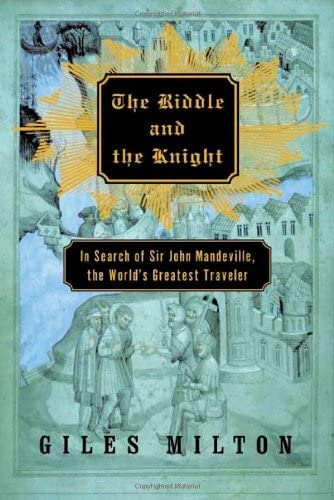 The Riddle and the Knight: In Search of Sir John Mandeville, the World's Greatest Traveler