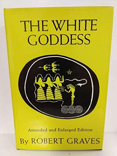 The White Goddess: A Historical Grammar of Poetic Myth