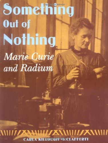 Something Out of Nothing: Marie Curie and Radium