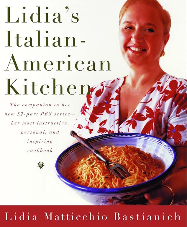 Lidia's Italian-American Kitchen: The Companion to her New 52-Part Public Television Series her most Instructive, Personal, and Inspiring Cookbook