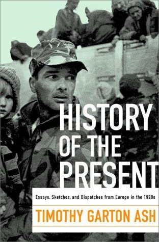 History of the Present: Essays, Sketches, and Dispatches from Europe in the 1990s