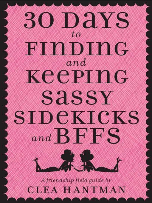 30 Days to Finding and Keeping Sassy Sidekicks and BFFs