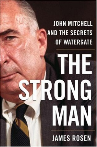 The Strong Man: John Mitchell and the Secrets of Watergate