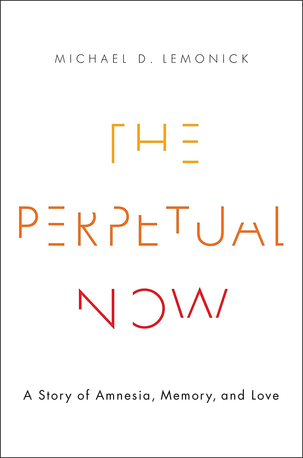 The Perpetual Now: A Story of Amnesia, Memory, and Love