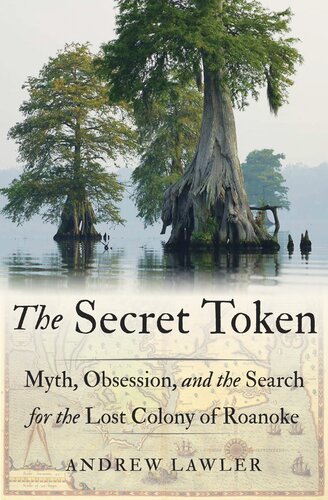 The Secret Token: Myth, Obsession, and the Search for the Lost Colony of Roanoke