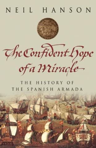 The Confident Hope of a Miracle: The Spanish Armada