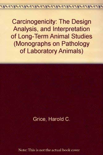 Carcinogenicity: The Design Analysis, and Interpretation of Long-Term Animal Studies (Monographs on Pathology of Laboratory Animals)