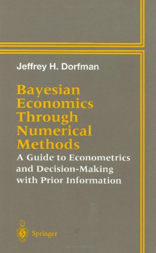 Bayesian economics through numerical methods : a guide to econometrics and decision-making with prior information