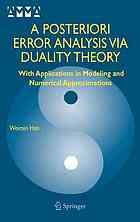 A Posteriori Error Analysis via Duality Theory : With Applications in Modeling and Numerical Approximations.