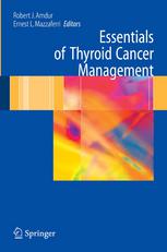 Essentials of Thyroid Cancer Management : a Guidebook for Endocrinologists, Surgeons, Nuclear Medicine Physicians and Radiation Oncologists.