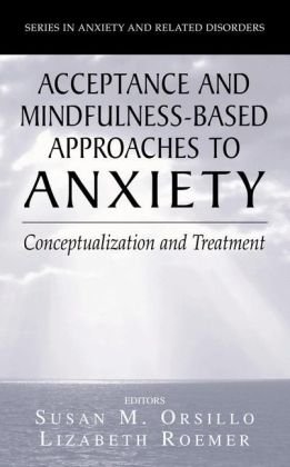 Acceptance- And Mindfulness-Based Approaches to Anxiety