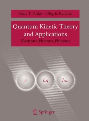 Quantum Kinetic Theory and Applications : Electrons, Photons, Phonons.