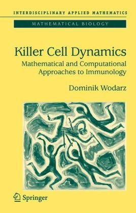 Killer Cell Dynamics: Mathematical and Computational Approaches to Immunology (Interdisciplinary Applied Mathematics, 32)