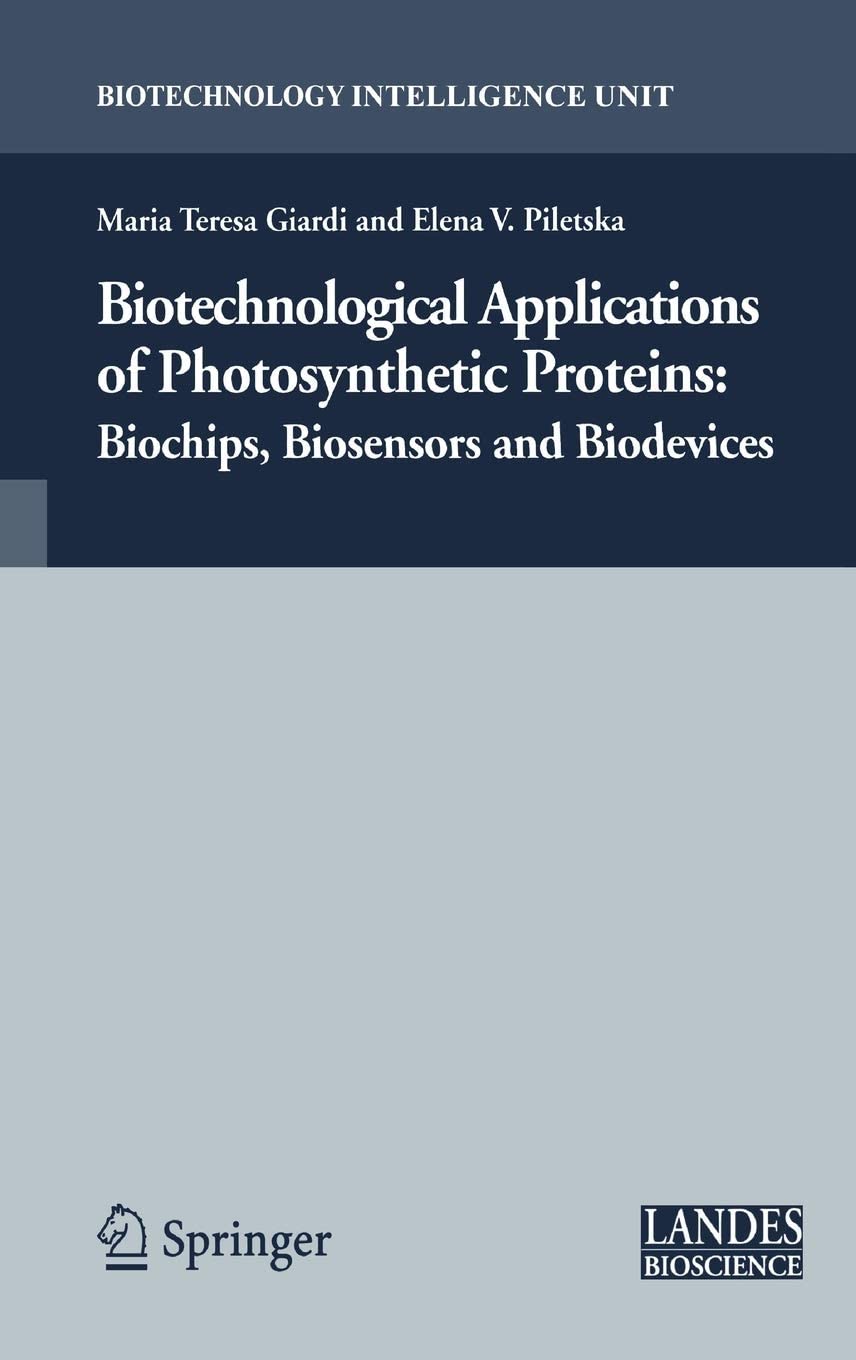 Biotechnological Applications of Photosynthetic Proteins: Biochips, Biosensors and Biodevices (Biotechnology Intelligence Unit)