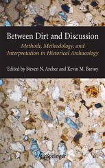 Between Dirt and Discussion : Methods, Methodology, and Interpretation in Historical Archaeology