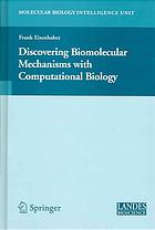 Discovering Biomolecular Mechanisms with Computational Biology